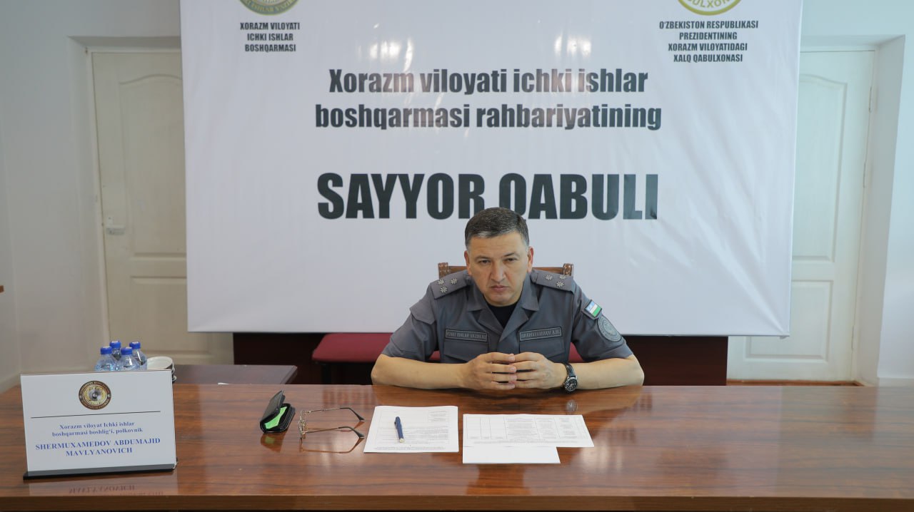 Xorazm viloyati IIB boshlig‘i tomonidan sayyor qabul o‘tkazildi